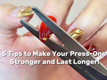 5 Tips to Make Your Press-Ons Stronger and Last Longer!